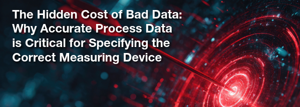 The Hidden Cost of Bad Data: Why Accurate Process Data Is Critical for Specifying the Correct Measuring Device
